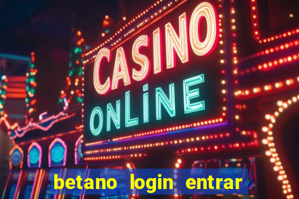 betano login entrar na minha conta